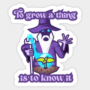 To Grow a Thing is to Know It Sticker
